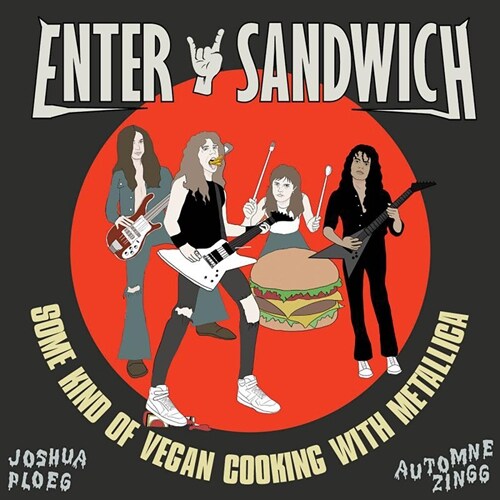 Enter Sandwich: Some Kind of Vegan Cooking with No Connection to Metallica (Hardcover)