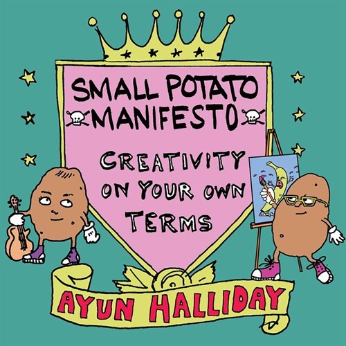 Creative, Not Famous: The Small Potato Manifesto (Paperback)