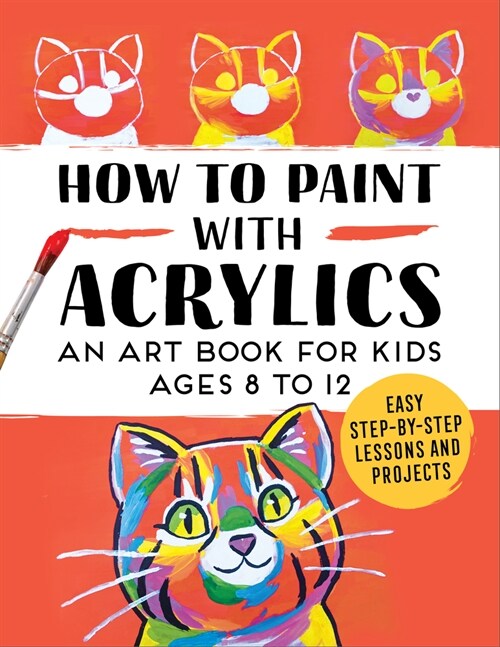 How to Paint with Acrylics: An Art Book for Kids Ages 8 to 12 (Paperback)