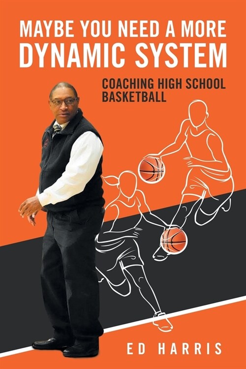 Maybe You Need a More Dynamic System: Coaching High School Basketball (Paperback)