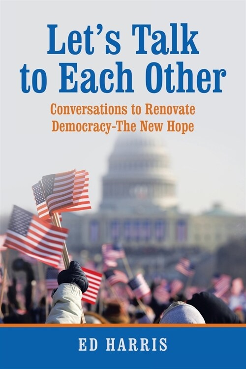 Lets Talk to Each Other: Conversations to Renovate Democracy-The New Hope (Paperback)
