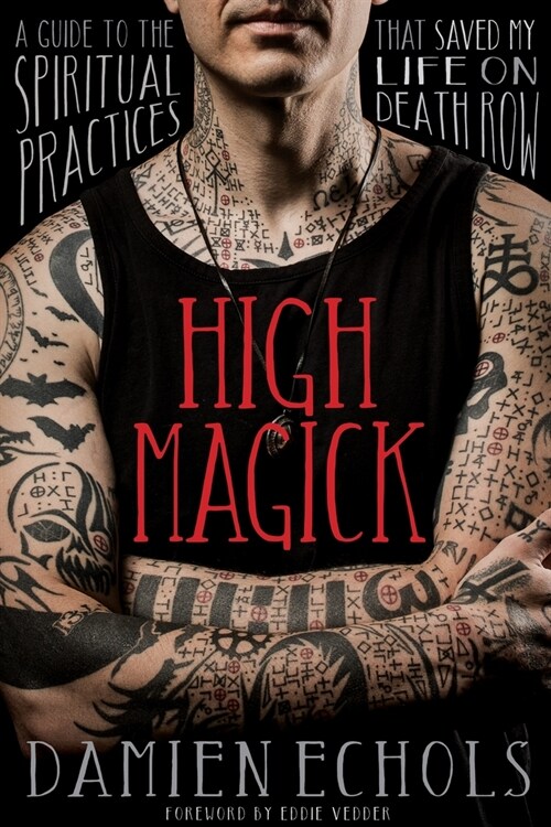 High Magick: A Guide to the Spiritual Practices That Saved My Life on Death Row (Paperback)