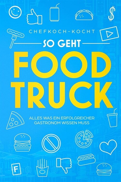 So geht FOOD TRUCK: Alles was ein erfolgreicher Gastronom wissen muss (Paperback)