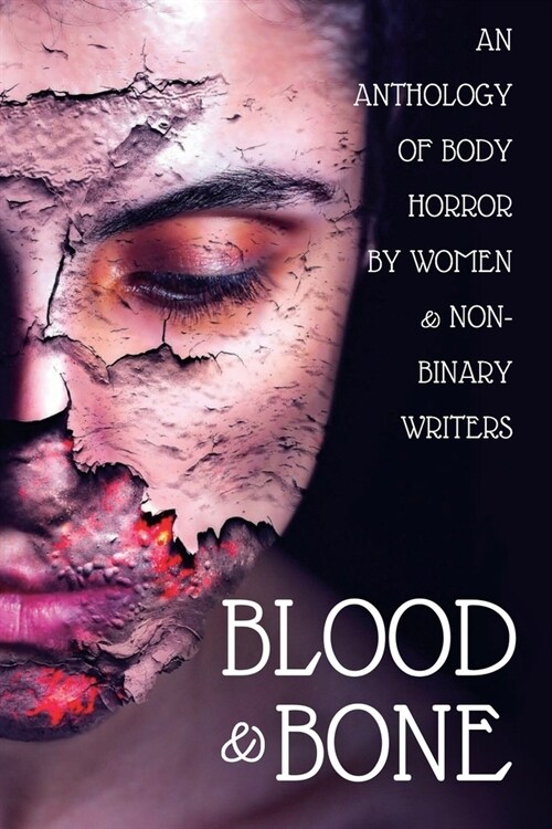 Blood & Bone : An Anthology of Body Horror by Women and Non-Binary Writers (Paperback)