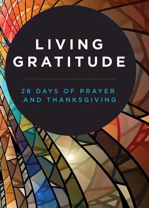 Living Gratitude: 28 Days of Prayer and Thanksgiving (Paperback)