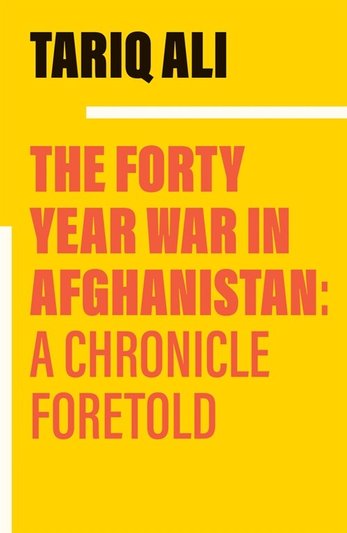 The Forty-Year War in Afghanistan : A Chronicle Foretold (Paperback)