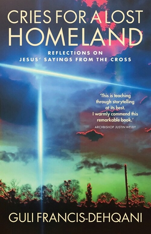 Cries for a Lost Homeland : Reflections on Jesus’ sayings from the cross (Paperback)