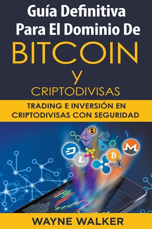 Gu? Definitiva Para El Dominio De Bitcoin y Criptodivisas (Paperback)