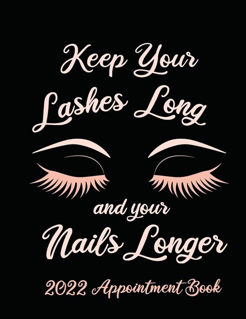 Keep Your Lashes Long and Your Nails Longer: Appointment Book for Salon, Hair Stylist, Nail Tech, Beauty Therapist, Cosmetology & Spa: 2020 Appointmen (Paperback)