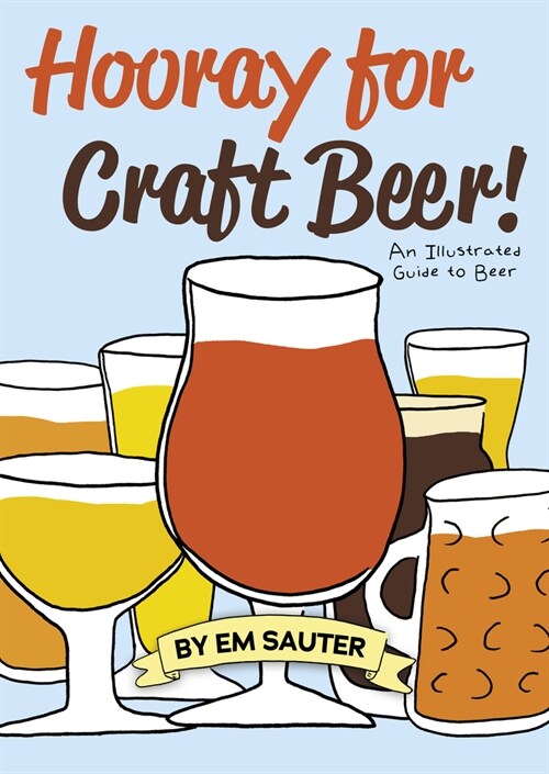 Hooray for Craft Beer!: An Illustrated Guide to Beer (Paperback)