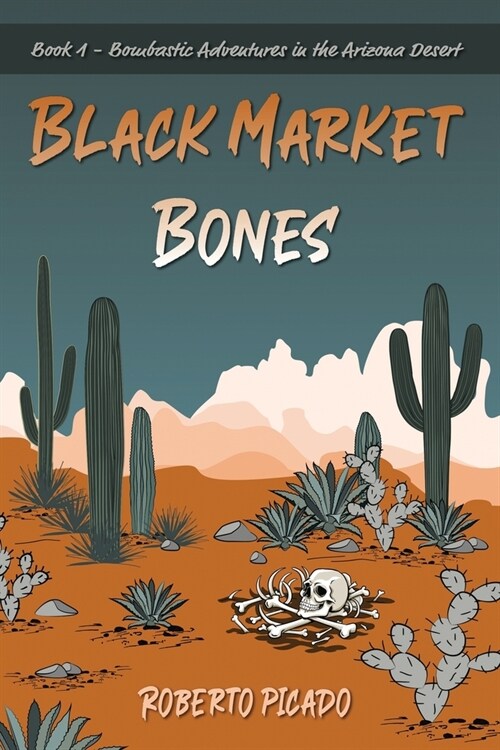 Black Market Bones: The Bombastic Adventures of the Arizona Desert (Paperback)