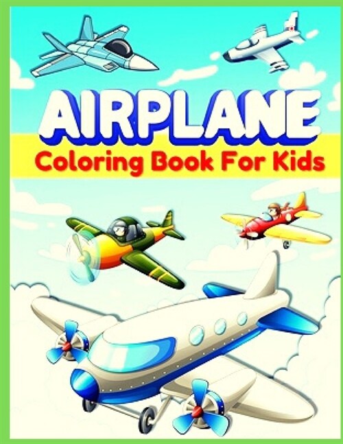 Airplane Coloring Book: An Airplane Coloring Book for Kids ages 4-12 with 50+ Beautiful Coloring Pages of Airplanes, Fighter Jets, Helicopters (Paperback)