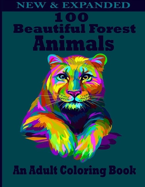 100 Beautiful Forest Animals An Adult Coloring Book: Adult Coloring Books For Men Women And Kids Motivational Inspirational Advanced Illustrations Of (Paperback)