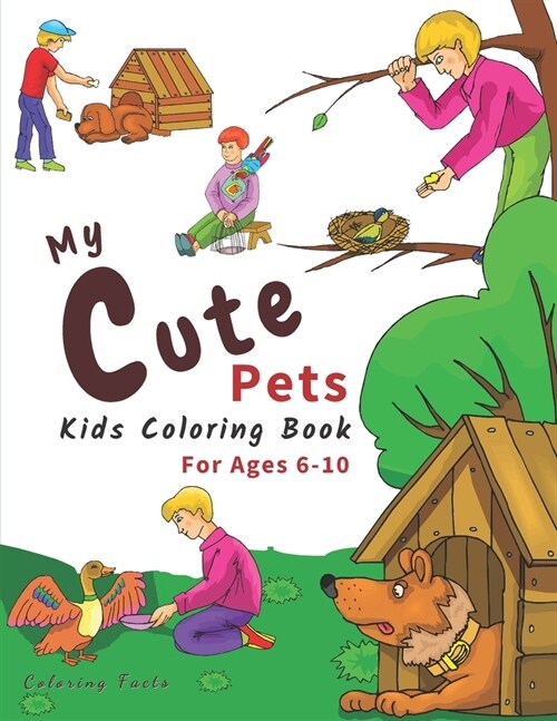 My Cute Pets: Coloring Book For Kids Ages 6-10 Featuring 50+ The Funny Activities With Cute Pets Line-arts To Color (Coloring Facts (Paperback)