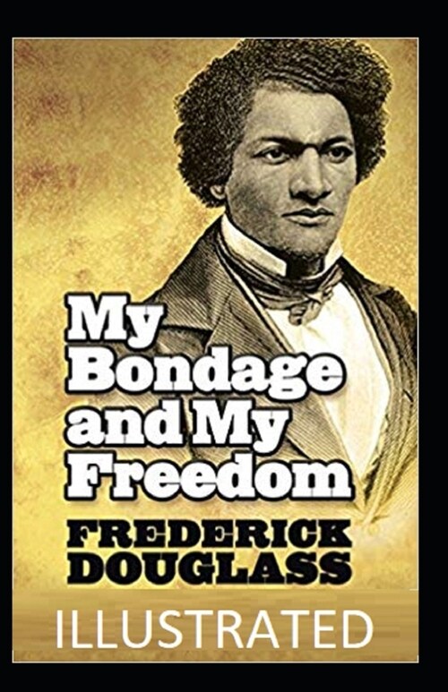 My Bondage and My Freedom Illustrated (Paperback)