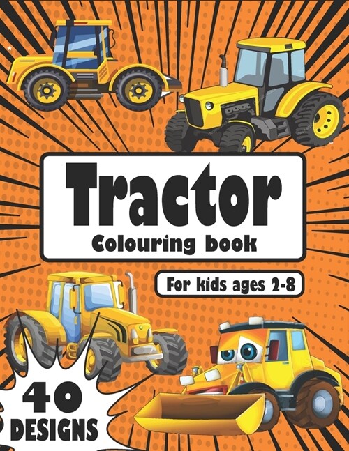 Tractor coloring book: A fun colouring book with Tractors In Farming Life Scenes for kids ages 4-8 and also children ages 2-4, toddlers, pres (Paperback)