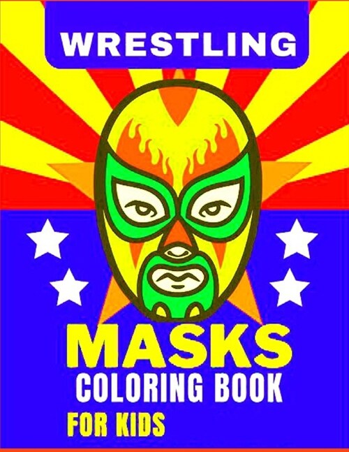 WRESTLING maskas coloring book for kids: Anxiety WWE Coloring Books For Adults And Kids Relaxation And Stress Relief (Paperback)