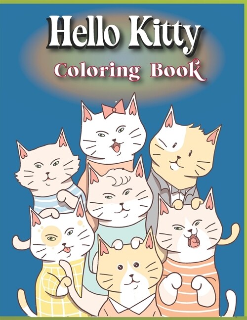 Hello Kitty Coloring Book: Fantastic Hello Kitty And Friends Coloring Books For Adults, Boys, Girls, Anxiety (Activity Book Series) (Paperback)
