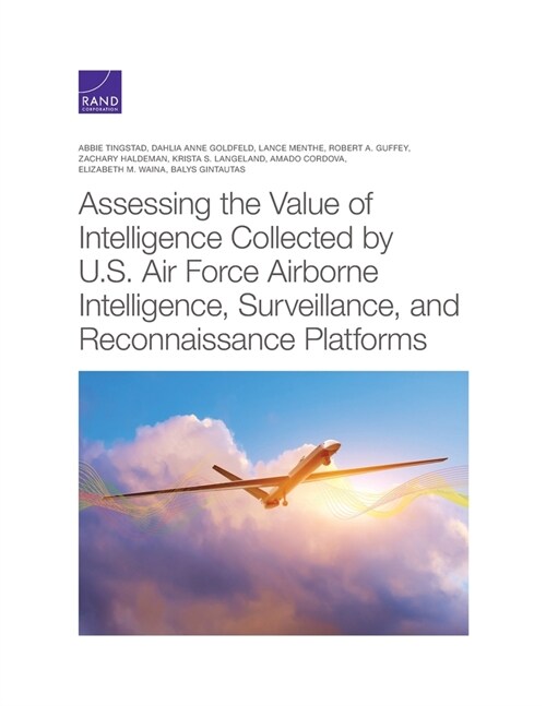 Assessing the Value of Intelligence Collected by U.S. Air Force Airborne Intelligence, Surveillance, and Reconnaissance Platforms (Paperback)