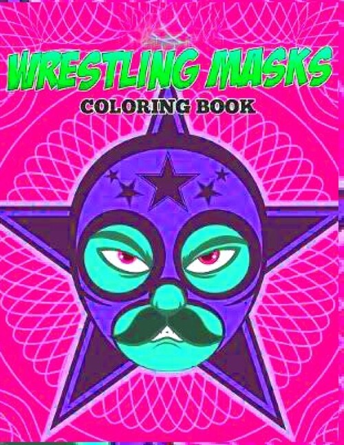 wrestling masks COLORING BOOK: Anxiety wwe Coloring Books For Adults And Kids Relaxation And Stress Relief (Paperback)
