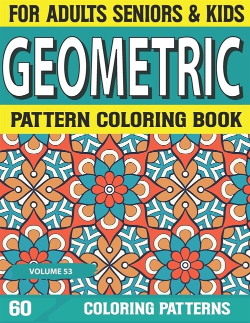 Geometric Pattern Coloring Book: Simple Patterns for Anxiety Relief Great Coloring Book for Beginners, seniors, Adults & Kids Relaxing Coloring Pages (Paperback)