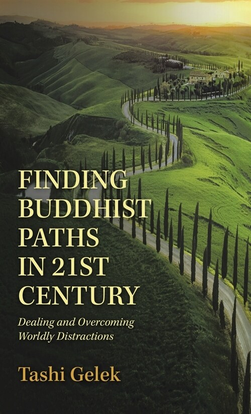 Finding Buddhist Paths in 21St Century: Dealing and Overcoming Worldly Distractions (Hardcover)