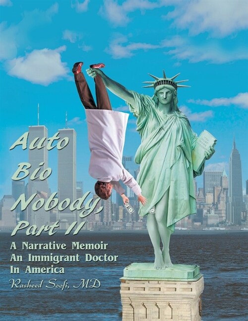 Auto Bio Nobody Part Ii a Narrative Memoir: An Immigrant Doctor in America (Paperback)