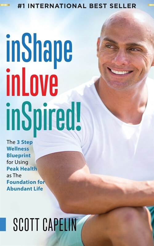inShape inLove inSpired!: The 3 Step Wellness Blueprint for Using Peak Health as The Foundation for Abundant Life (Hardcover)