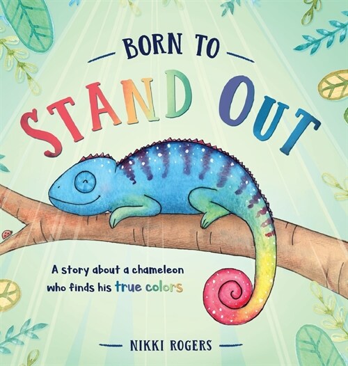 Born To Stand Out: A story about a chameleon who finds his true colors (Hardcover)