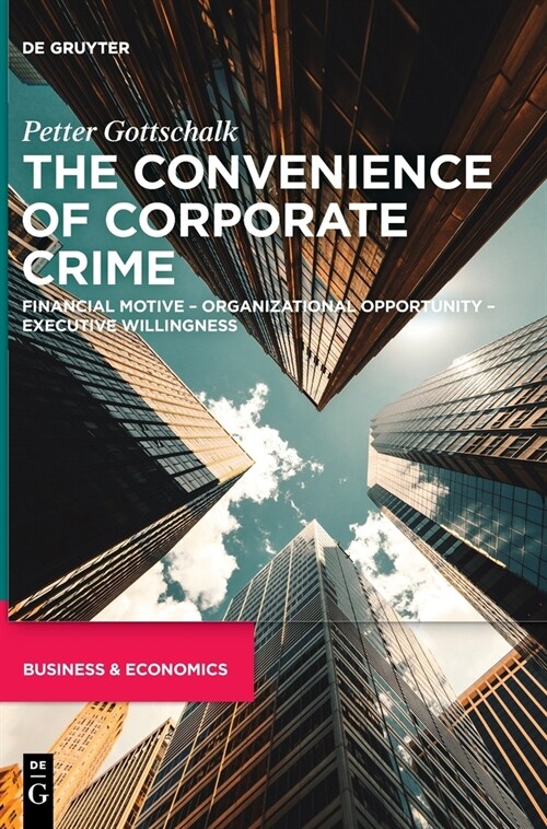 The Convenience of Corporate Crime: Financial Motive - Organizational Opportunity - Executive Willingness (Hardcover)