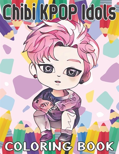 Chibi KPOP Idols Coloring Book: Coloring Book With Cute Kawaii KPOP Idols Images: BTS, BLACKPINK, EXO and More (Paperback)