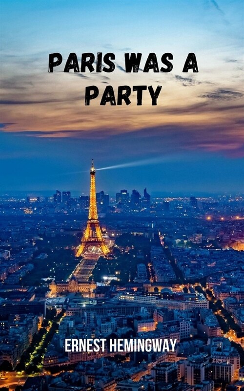 Paris was a party: A great description of Paris in the golden 1920s. (Paperback)