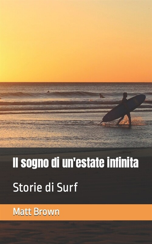 Il sogno di unestate infinita: Storie di Surf (Paperback)