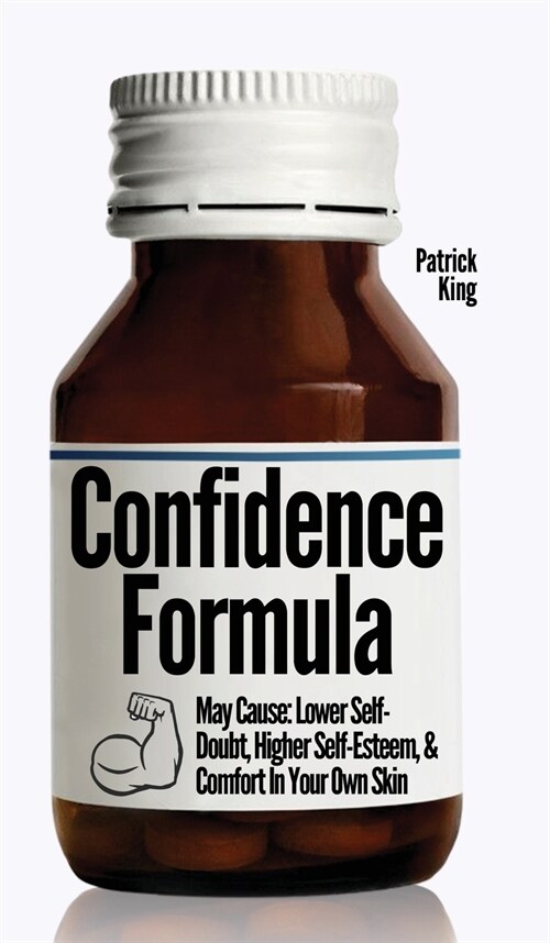 The Confidence Formula: May Cause: Lower Self-Doubt, Higher Self-Esteem, and Comfort In Your Own Skin (Hardcover)