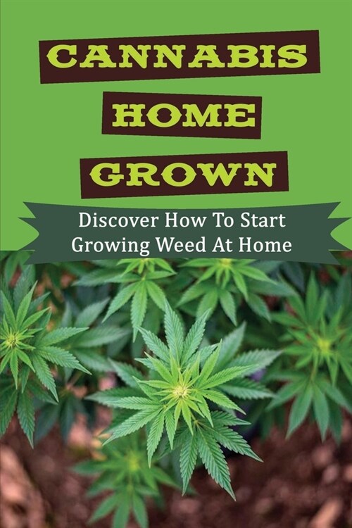 Cannabis Home Grown: Discover How To Start Growing Weed At Home: Drying Your Cannabis (Paperback)
