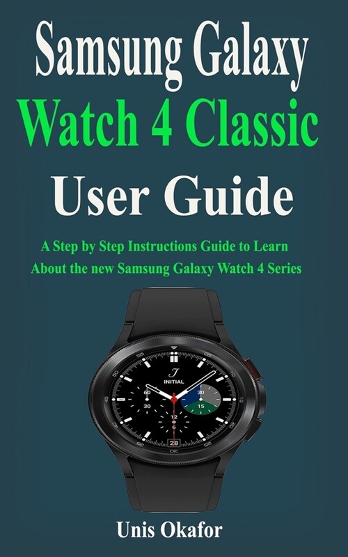 Samsung Galaxy Watch 4 Classic User Guide: A Step by Step Instructions Guide to Learn About the new Samsung Galaxy Watch 4 Series (Paperback)