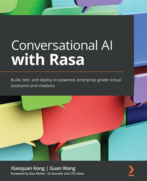 Conversational AI with Rasa : Build, test, and deploy AI-powered, enterprise-grade virtual assistants and chatbots (Paperback)