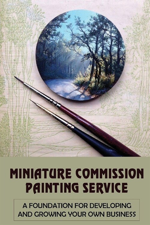 Miniature Commission Painting Service: A Foundation For Developing And Growing Your Own Business: Miniature Painting Tips (Paperback)