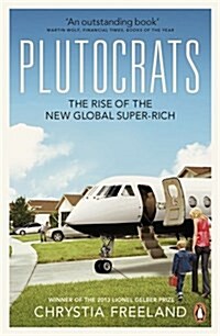 Plutocrats : The Rise of the New Global Super-Rich (Paperback)