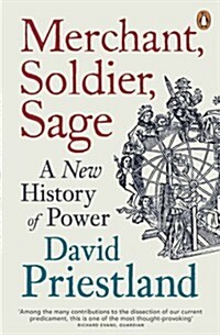 Merchant, Soldier, Sage : A New History of Power (Paperback)