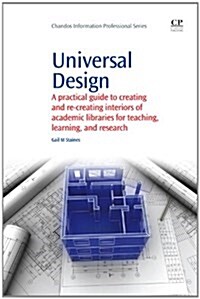 Universal Design : A Practical Guide to Creating and Re-creating Interiors of Academic Libraries for Teaching, Learning, and Research (Paperback)