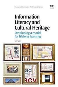 Information Literacy and Cultural Heritage : Developing a Model for Lifelong Learning (Paperback)