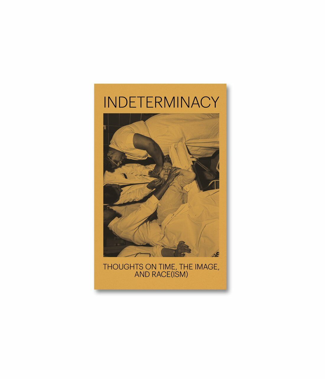 Indeterminacy: Thoughts on Time, the Image, and Race(ism) (Paperback)