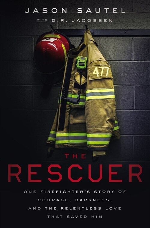 The Rescuer: One Firefighters Story of Courage, Darkness, and the Relentless Love That Saved Him (Paperback)