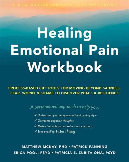 Healing Emotional Pain Workbook: Process-Based CBT Tools for Moving Beyond Sadness, Fear, Worry, and Shame to Discover Peace and Resilience (Paperback)