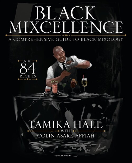 Black Mixcellence: A Comprehensive Guide to Black Mixology (Cocktail Drink Guide, Drink Recipe Book, Cocktail Book, Bartender Book) (Hardcover)