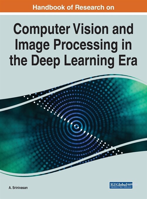 Handbook of Research on Computer Vision and Image Processing in the Deep Learning Era (Hardcover)