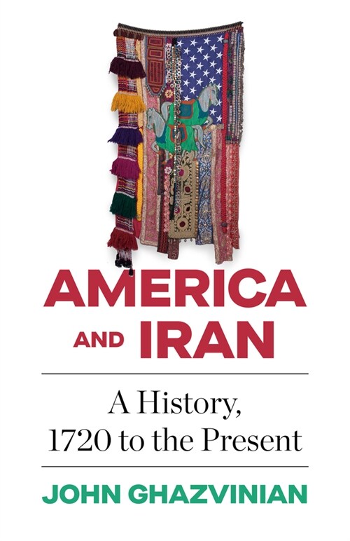 America and Iran: A History, 1720 to the Present (Paperback)