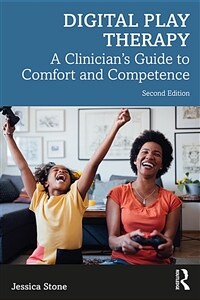 Digital Play Therapy : A Clinician’s Guide to Comfort and Competence (Paperback, 2 ed)