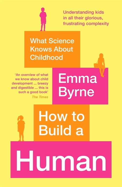 How to Build a Human : What Science Knows About Childhood (Paperback, Main)